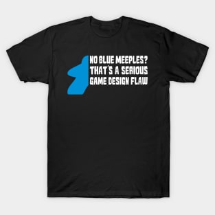 No Blue Meeples Is Serious Game Flaw Board Gamer Tabletop T-Shirt